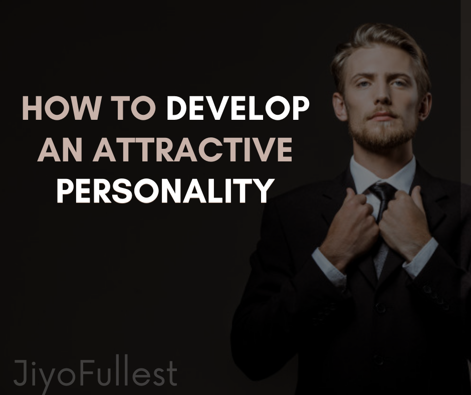 How to Develop an Attractive Personality