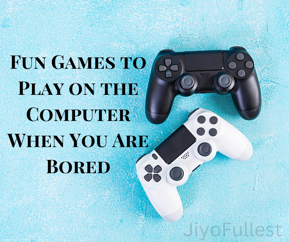 Fun Games to Play on the Computer When Your Bored