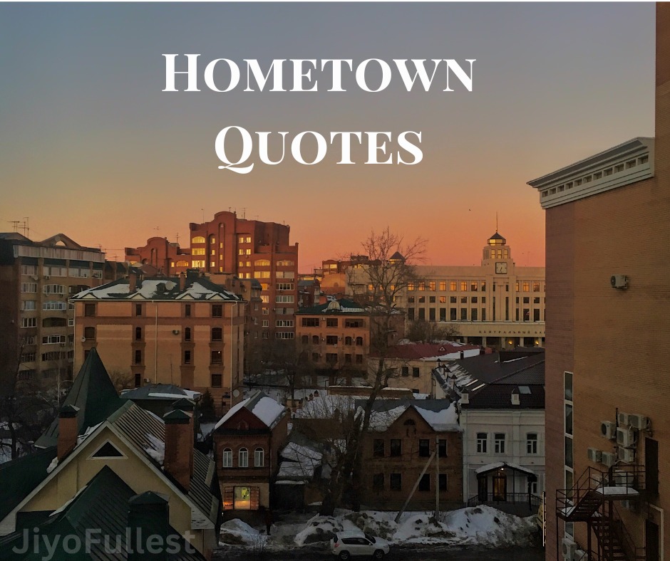 Exploring the Heart of Home: Hometown Quotes