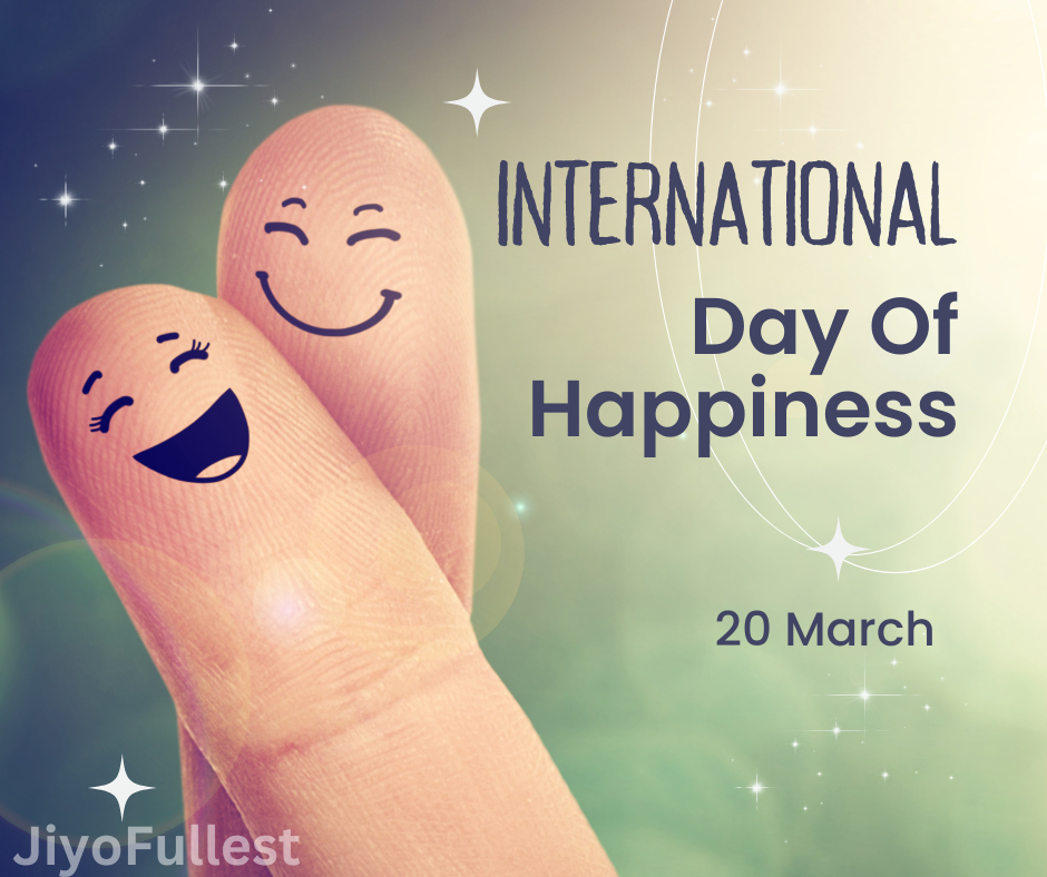 International Day of Happiness- 20 March: Spreading Joy and Positivity