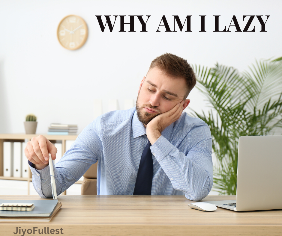 Why Am I Lazy? : Understanding and Overcoming Laziness