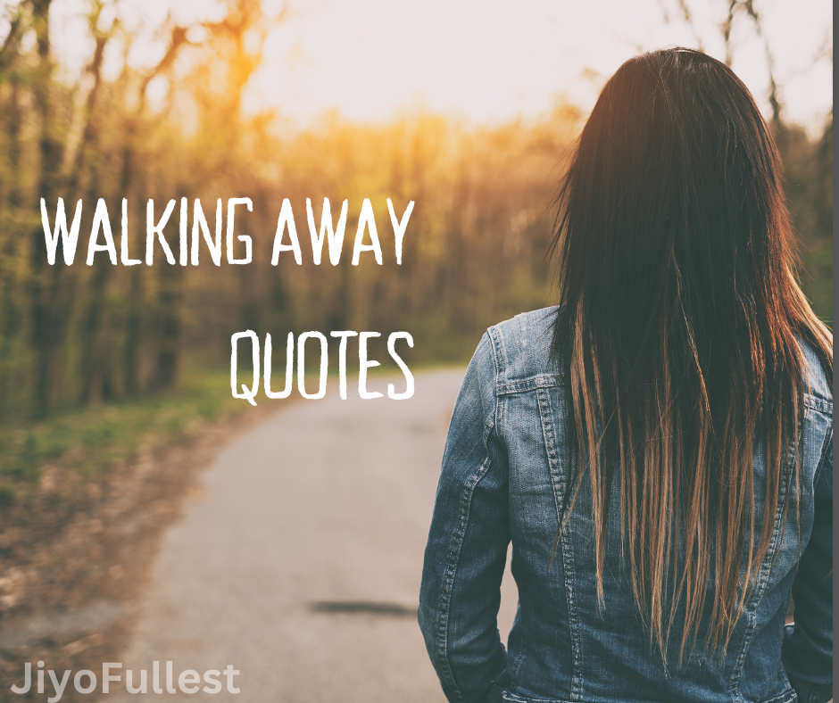 Walking Away Quotes: Embracing Change and Moving Forward