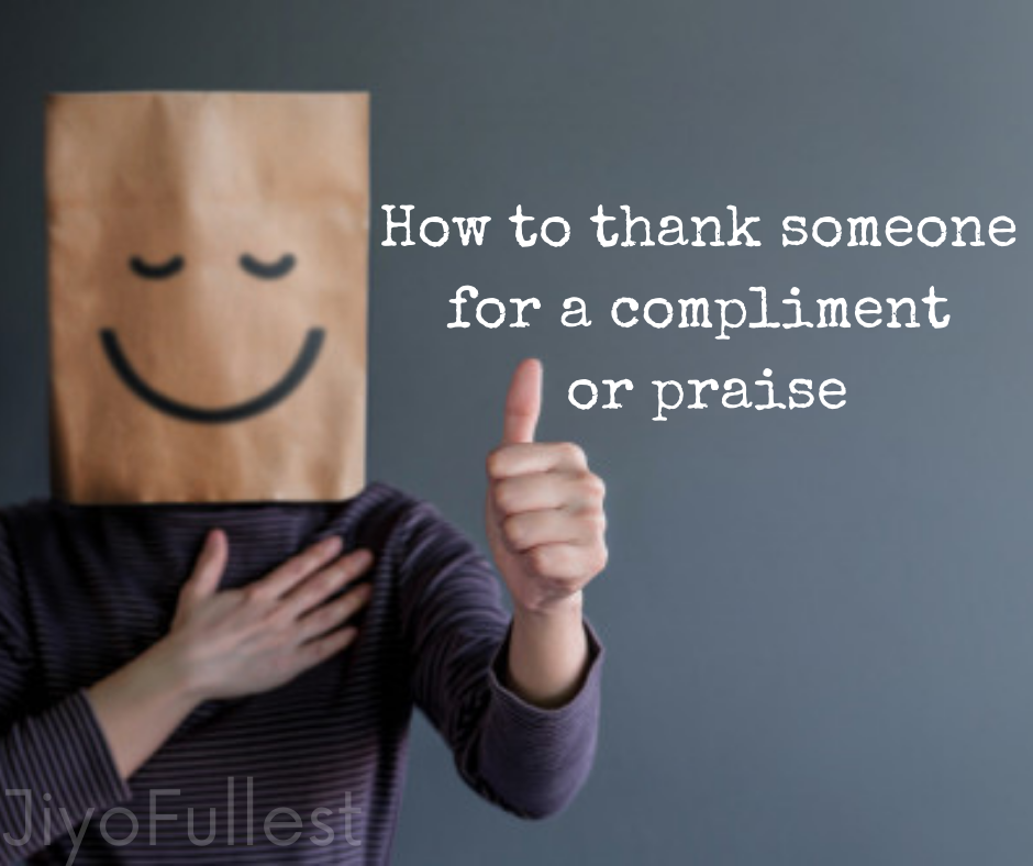 how to thank someone for a compliment or praise