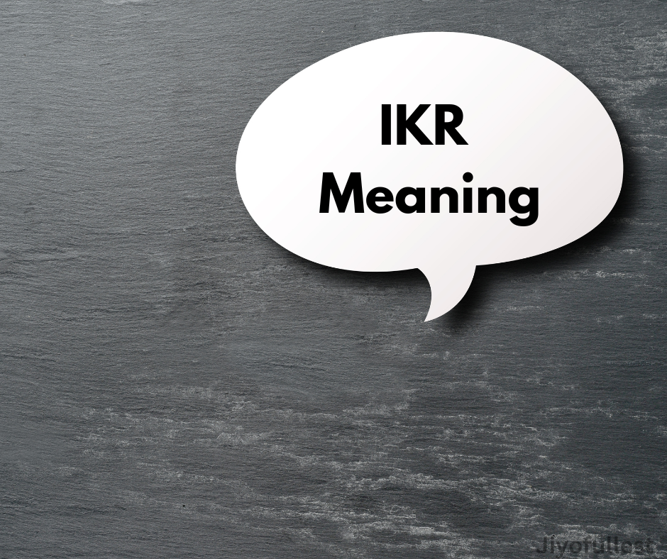 IKR: Meaning, Full Form, Examples, Usage, and Impact