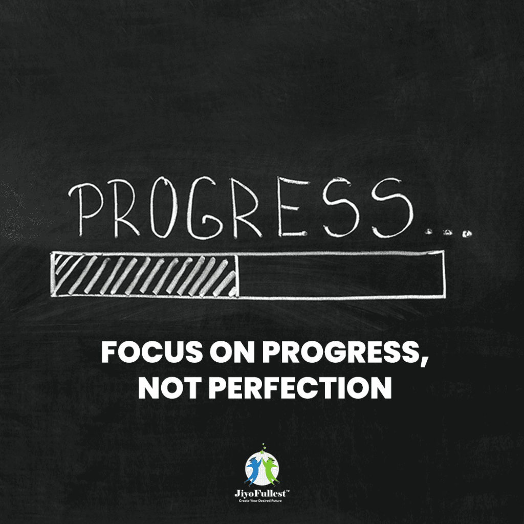 Focus on Progress, Not Perfection.