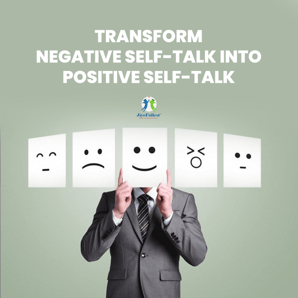 Transform negative self-talk into positive self-talk