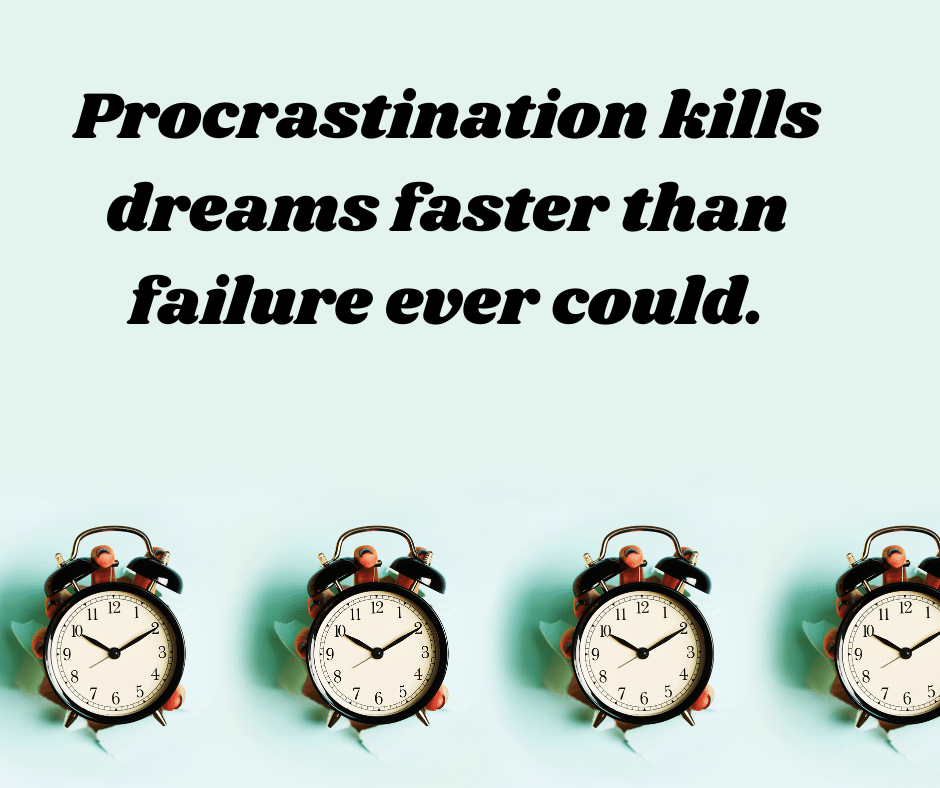 Procrastination kills dreams