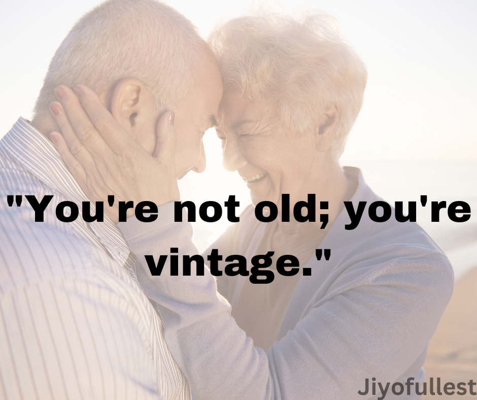 You're not old; you're vintage