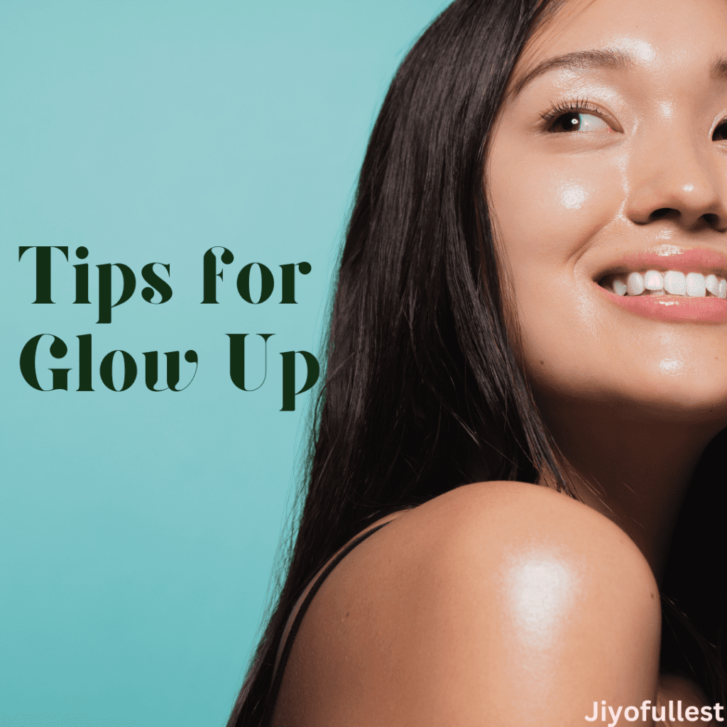 Tips for Glow Up