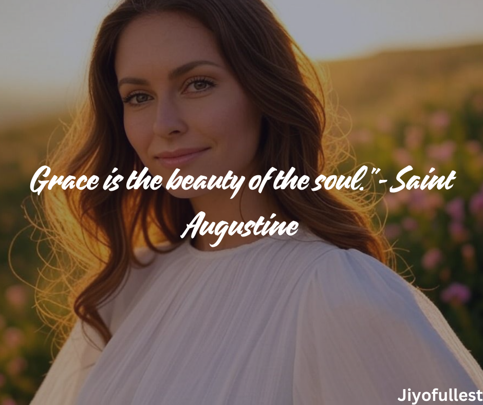 Grace is the beauty of the soul