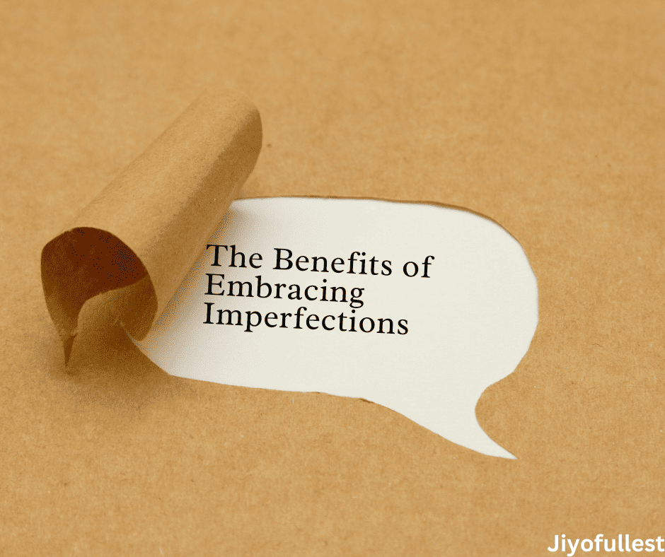 The Benefits of Embracing Imperfections