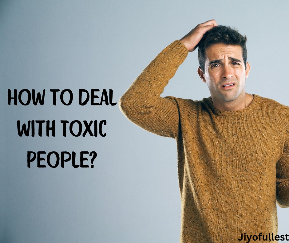 How to Deal with Toxic People or Coworker: An Empathetic Guide to Protecting Your Peace