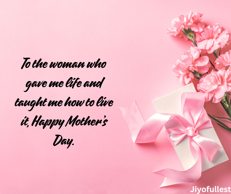 To the woman who gave me life and taught me how to live it, Happy Mother’s Day